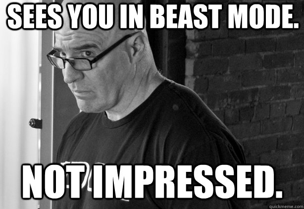 Sees you in beast mode. Not impressed. - Sees you in beast mode. Not impressed.  unimpressed gym owner