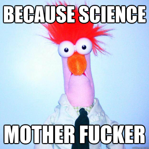 Because Science Mother Fucker - Because Science Mother Fucker  Beaker