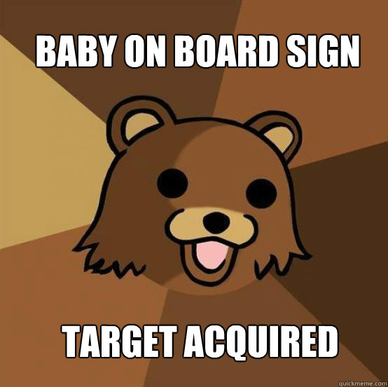 BABY ON BOARD SIGN TARGET ACQUIRED  Pedo Bear