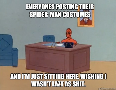 Everyones posting their Spider-Man costumes And I'm just sitting here, wishing I wasn't lazy as shit.  masturbating spiderman