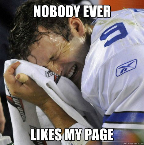 Nobody ever likes my page  Tony romo crying meme