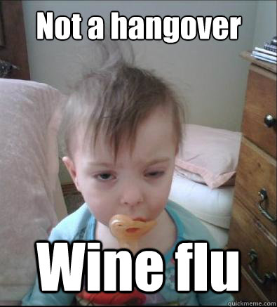Not a hangover Wine flu - Not a hangover Wine flu  Party Toddler