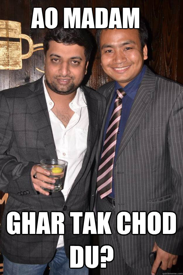 Ao madam Ghar tak chod du?   Gurgaon Boyz