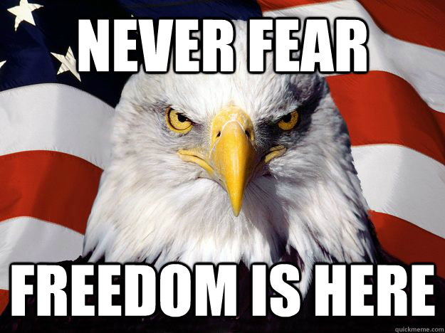 Never fear freedom is here - Never fear freedom is here  Freedom Eagle