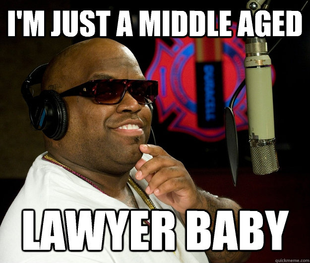 I'm just a middle aged lawyer baby - I'm just a middle aged lawyer baby  Confused Cee Lo