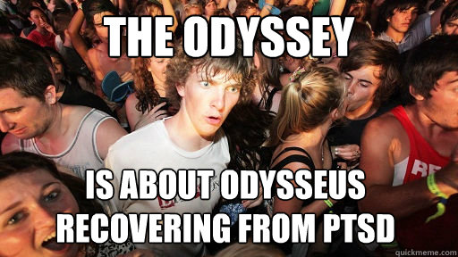 the odyssey is about odysseus recovering from ptsd  Sudden Clarity Clarence