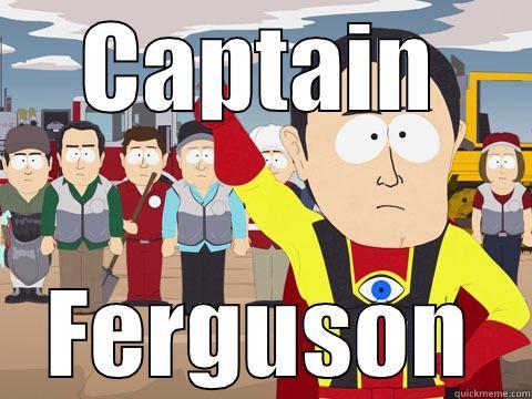 CAPTAIN FERGUSON Captain Hindsight
