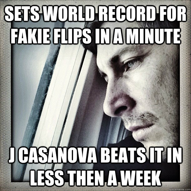 Sets World Record for fakie flips in a minute J Casanova beats it in less then a week  Sad Berra