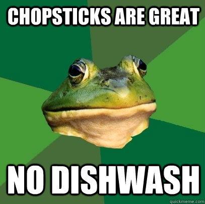 Chopsticks are great No dishwash  Foul Bachelor Frog