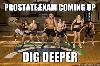 Prostate Exam coming up DIG DEEPER   Shaun T
