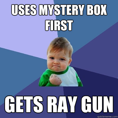 uses mystery box first gets ray gun  Success Kid
