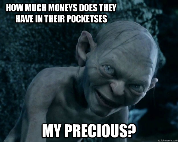 how much moneys does they have in their pocketses my precious? - how much moneys does they have in their pocketses my precious?  Combover Gollum