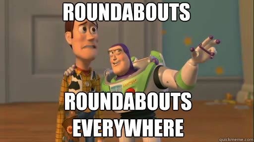 Roundabouts Roundabouts everywhere  Everywhere