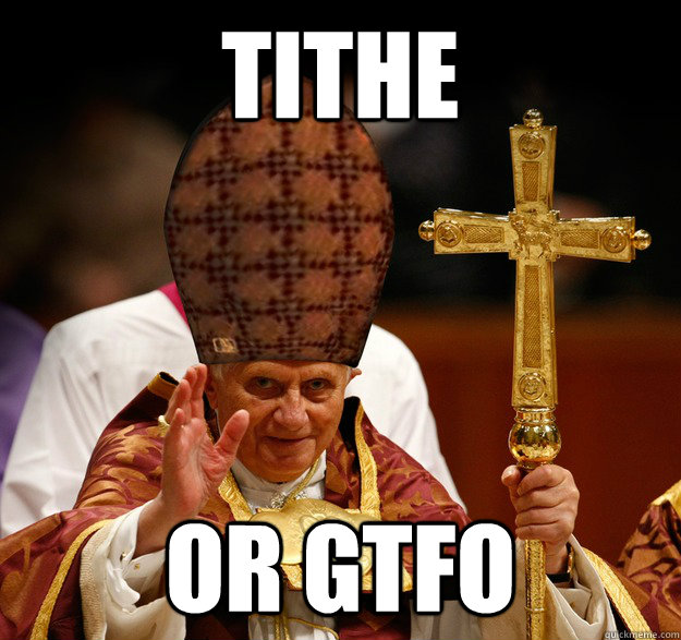 Tithe Or GTFO - Tithe Or GTFO  Scumbag pope