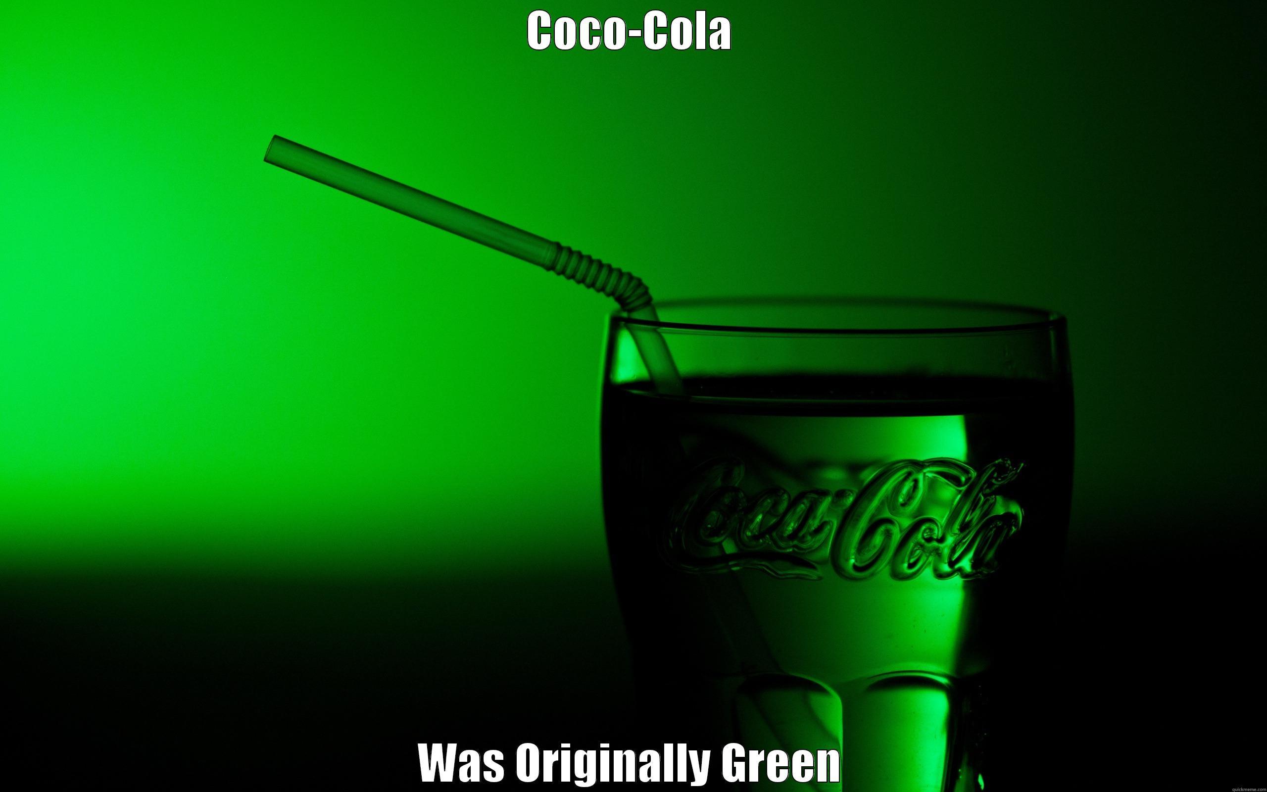 COCO-COLA WAS ORIGINALLY GREEN Misc