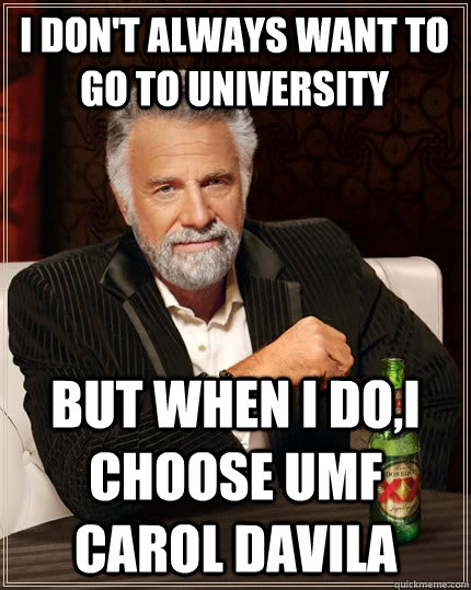 I don't always want to go to university but when i do,i choose umf carol davila  The Most Interesting Man In The World