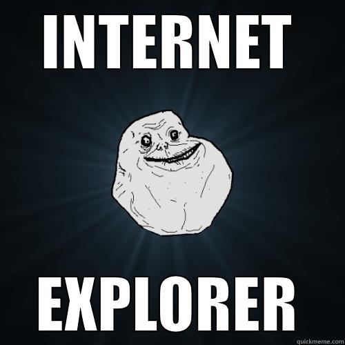INTERNET EXPLORER Forever Alone