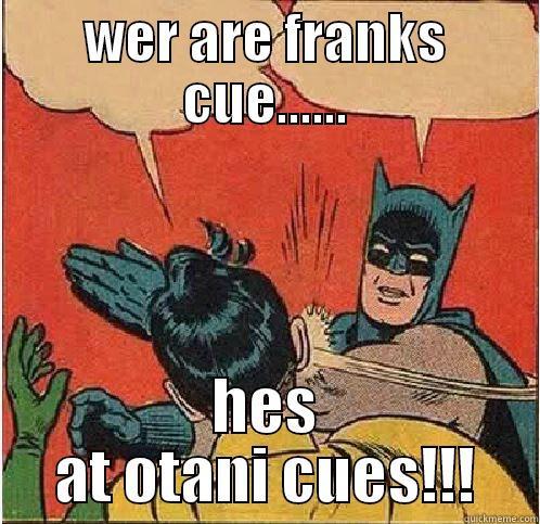 WER ARE FRANKS CUE...... HES AT OTANI CUES!!! Batman Slapping Robin