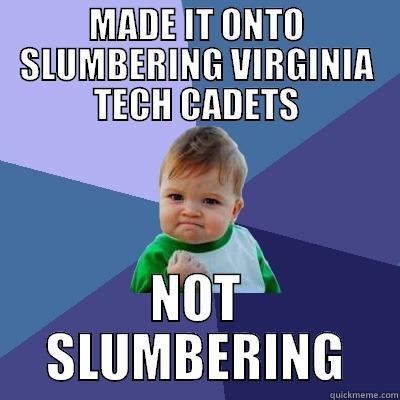 MADE IT ONTO SLUMBERING VIRGINIA TECH CADETS NOT SLUMBERING Success Kid