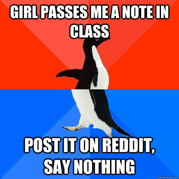 Girl passes me a note in class Post it on reddit,              say nothing  Socially Awesome Awkward Penguin
