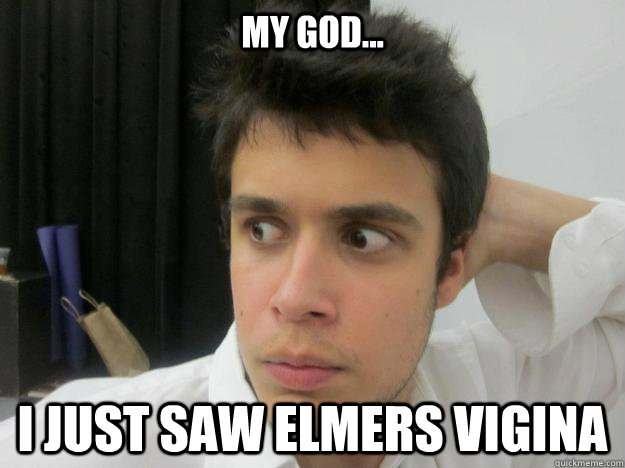 My God... i just saw elmers vigina  - My God... i just saw elmers vigina   Catfished Your Mom