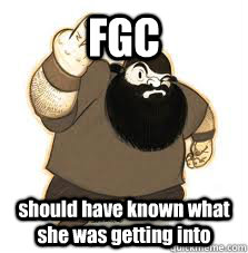 FGC should have known what she was getting into  
