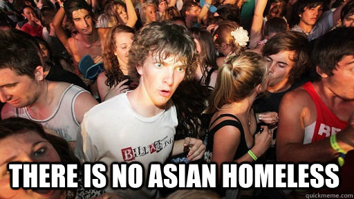  there is no asian homeless  Sudden Clarity Clarence