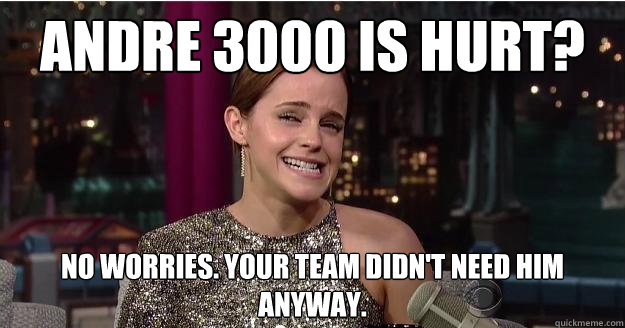 ANDRE 3000 is hurt?  NO worries. Your team didn't need him anyway.  Emma Watson Troll