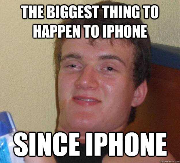 The biggest thing to happen to iPhone Since iphone - The biggest thing to happen to iPhone Since iphone  10 Guy