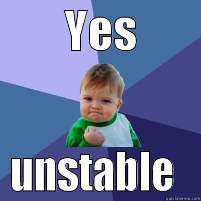 unstable baby  -  YES UNSTABLE  Success Kid