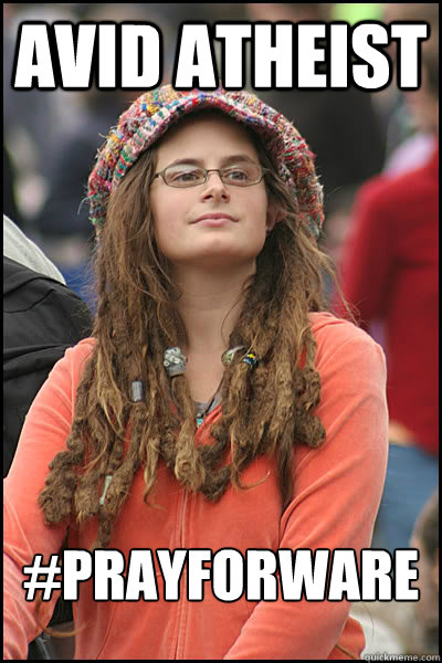 avid atheist #prayforware  College Liberal