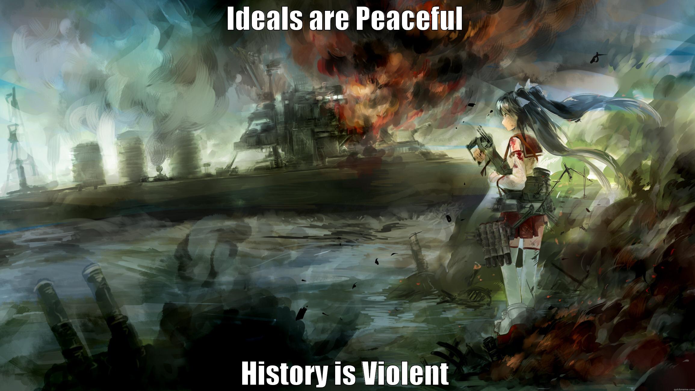 IDEALS ARE PEACEFUL HISTORY IS VIOLENT Misc