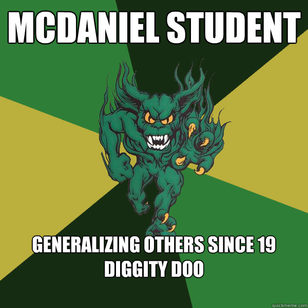 McDaniel STudent Generalizing others since 19 diggity doo

  Green Terror