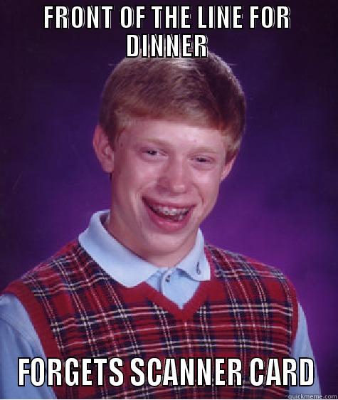 FRONT OF THE LINE FOR DINNER FORGETS SCANNER CARD Bad Luck Brian