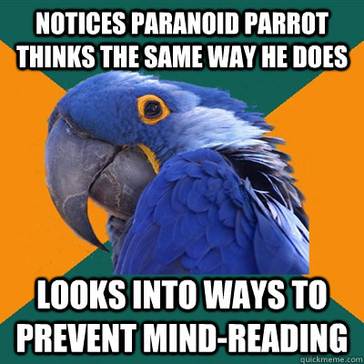 Notices Paranoid Parrot thinks the same way he does Looks into ways to prevent mind-reading  Paranoid Parrot