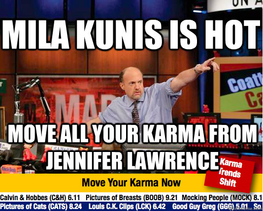 Mila Kunis is hot move all your karma from jennifer lawrence  Mad Karma with Jim Cramer
