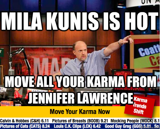 Mila Kunis is hot move all your karma from jennifer lawrence - Mila Kunis is hot move all your karma from jennifer lawrence  Mad Karma with Jim Cramer