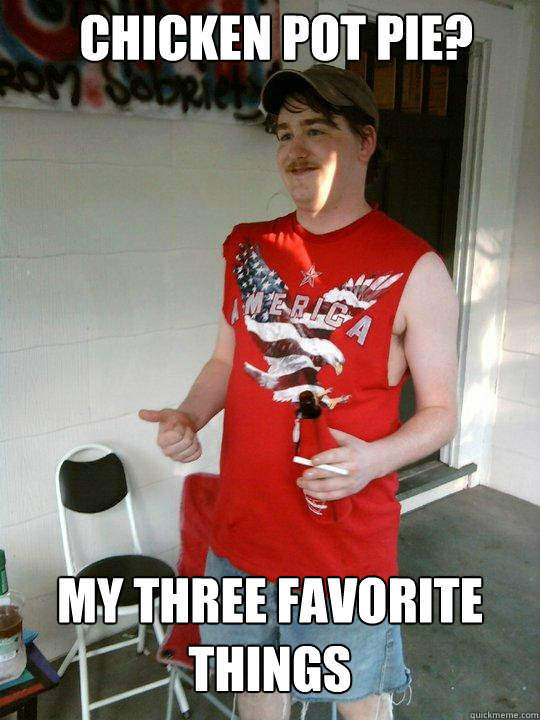 Chicken pot pie? my three favorite things  Redneck Randal