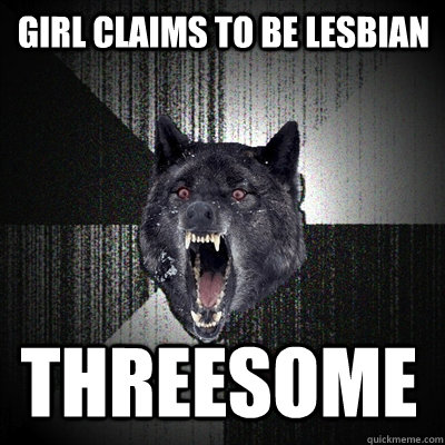 Girl claims to be lesbian  threesome  Insanity Wolf