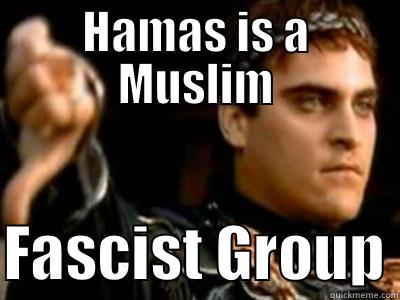 HAMAS IS A MUSLIM  FASCIST GROUP Downvoting Roman