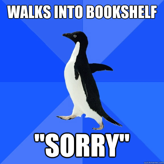 WALKS INTO BOOKSHELF 