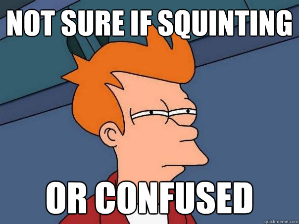 Not sure if squinting or confused   Futurama Fry