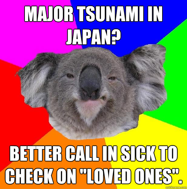 Major tsunami in Japan? Better call in sick to check on 