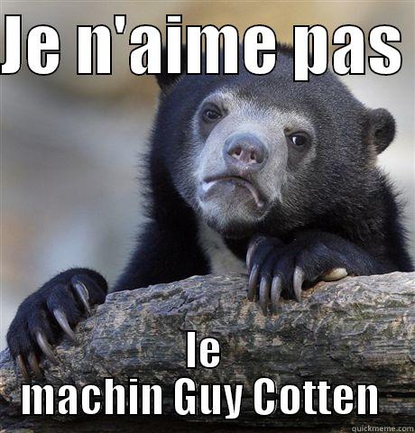 JE N'AIME PAS  LE MACHIN GUY COTTEN  Confession Bear