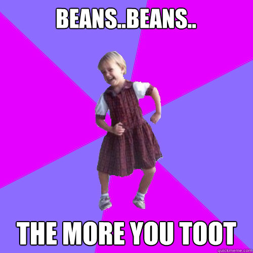BEANS..BEANS.. THE MORE YOU TOOT  Socially awesome kindergartener