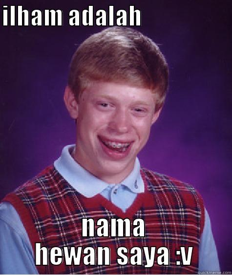 :v anak hewan - ILHAM ADALAH                     NAMA HEWAN SAYA :V Bad Luck Brian