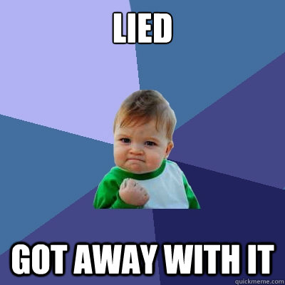 lied   got away with it  Success Kid