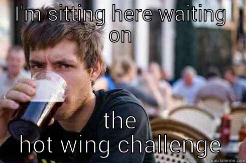 I'M SITTING HERE WAITING ON THE HOT WING CHALLENGE Lazy College Senior
