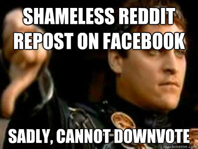 Shameless reddit repost on facebook sadly, cannot downvote - Shameless reddit repost on facebook sadly, cannot downvote  Downvoting Roman