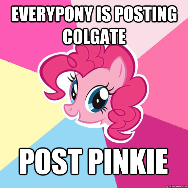 everypony is posting colgate post pinkie  Pinkie Pie